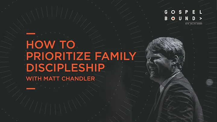 Matt Chandler | How to Prioritize Family Disciples...