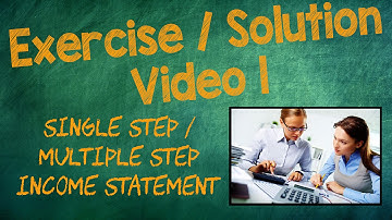 SINGLE STEP/MULIPLE STEP - Exercise/Solution Video  1, Chapter 4 | INTERMEDIATE ACCOUNTING I