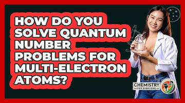 How Do You Solve Quantum Number Problems For Multi-electron Atoms? - Chemistry For Everyone