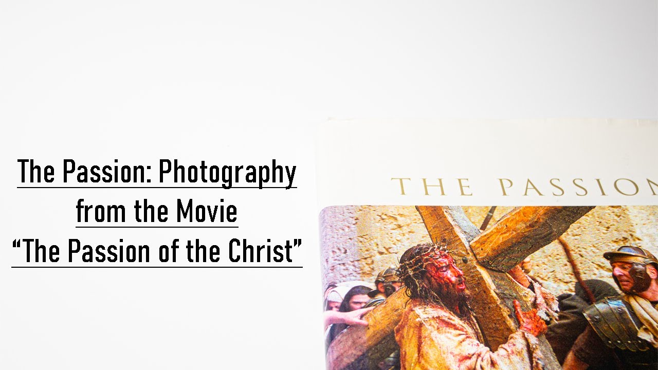 The Passion: Photography from the Movie “The Passion of the Christ” Flip Through