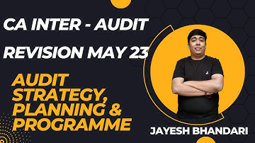 CA INTER - AUDIT | REVISION MAY 23 | AUDIT STRATEGY, PLANNING AND PROGRAM | JAYESH BHANDARI