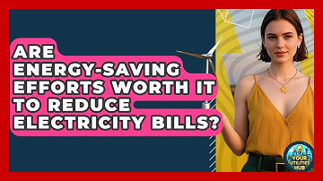 Are Energy-saving Efforts Worth It To Reduce Electricity Bills? - Your Utilities Hub