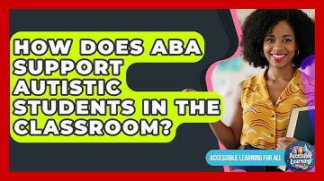How Does ABA Support Autistic Students In The Classroom? - Accessible Learning For All