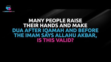 People raise hands & make dua after Iqamah & before imam says AllahuAkbar, Is it valid Assimalhakeem