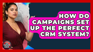 How Do Campaigns Set Up The Perfect CRM System? - Your Campaign Coach
