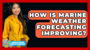How Is Marine Weather Forecasting Improving? - Weather Watchdog
