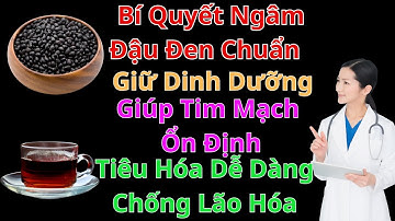 Bí Quyết Ngâm Đậu Đen Chuẩn Giữ Dinh Dưỡng Giúp Tim Mạch Ổn Định, Tiêu Hóa Dễ Dàng, Chống Lão Hóa
