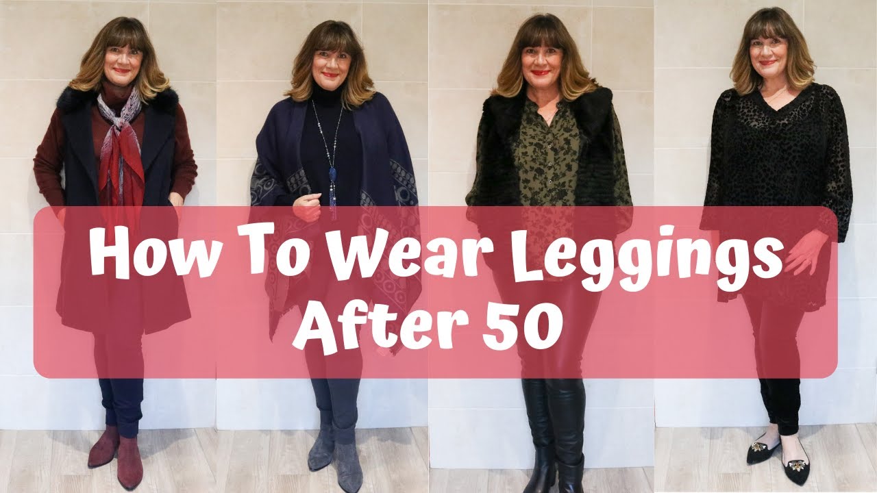 How To Wear Leggings After 50 - And ...