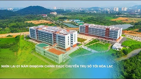 Nhìn lại 01 năm ĐHQGHN chính thức chuyển trụ sở tới Hòa Lạc