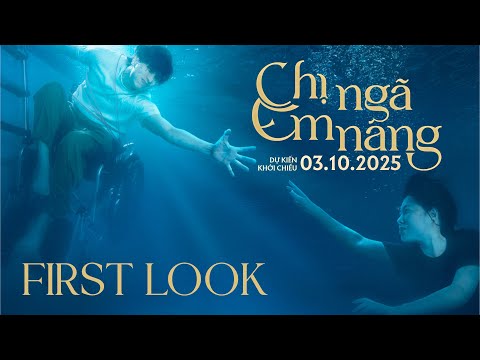 CHỊ NGÃ EM NÂNG || FIRST LOOK || DỰ KIẾN KHỞI CHIẾU 10.2025