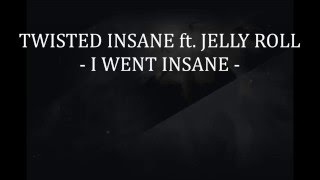 Twisted Insane ft. Jelly Roll - I went Insane [Lyrics Video]