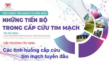 HỘI TRƯỜNG TÂY KINH | Các tình huống cấp cứu tim mạch tuyến đầu