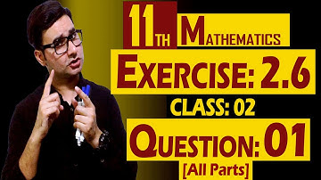11th Math | Exercise: 2.6 | Class: 02 | Question: 01 (All Parts) | by Syed Bakht
