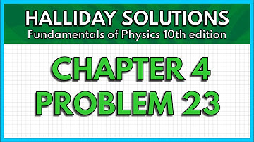HALLIDAY SOLUTIONS - CHAPTER 4 PROBLEM 23 - Fundamentals of Physics 10th