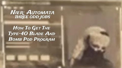 Nier Automata How To Get The Type-4O Sword And Bomb Pod Program "THREE ODD JOBS"
