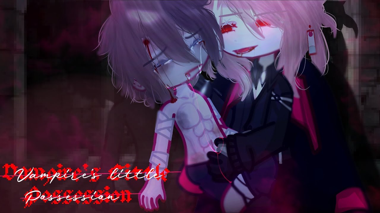 || 𝙑𝙖𝙢𝙥𝙞𝙧𝙚'𝙨 𝙇𝙞𝙩𝙩𝙡𝙚 𝙋𝙤𝙨𝙨𝙚𝙨𝙨𝙞𝙤𝙣 || 𝘨𝘢𝘤𝘩𝘢 𝘣𝘭 𝘮𝘪𝘯𝘪 𝘮𝘰𝘷𝘪𝘦 || ♡ || 𝘨𝘢𝘺 𝘨𝘤𝘮𝘮 ||