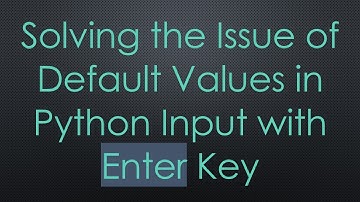 Solving the Issue of Default Values in Python Input with Enter Key