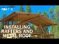 Building A Cabin In The Woods - Part Six - Off The Grid - Installing Rafters And Metal Roof