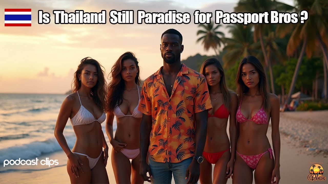 Is Thailand Still Paradise for Passport Bros?