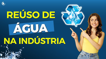 Reuso de Água na Indústria | Conheça 4 vantagens do Reuso de Água na Indústria