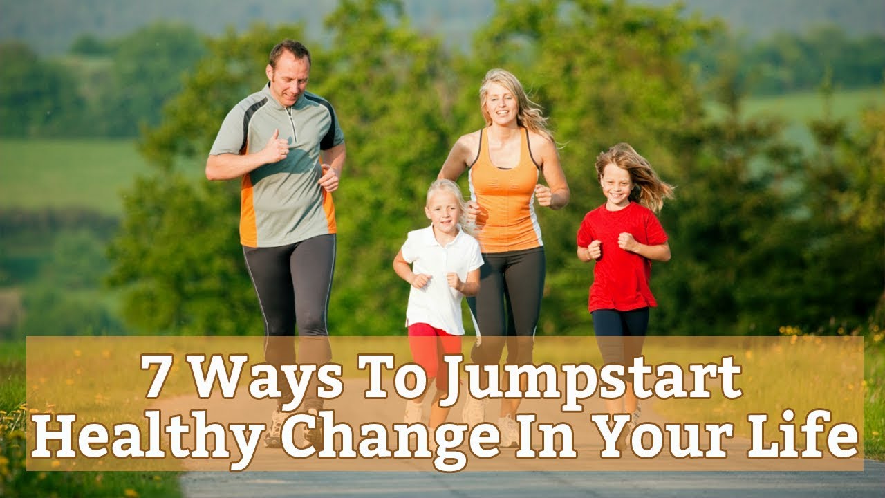7 Ways To Jumpstart Healthy Change In Your Life Lifestyle Change Plan