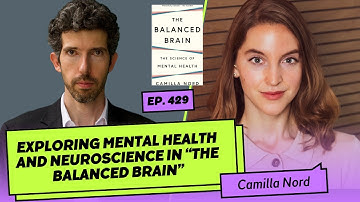 429: Camilla Nord | Exploring Neuroscience And Mental Health In "The Balanced Brain"