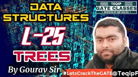 Lec-25 | CSE | Data Structures by Gourav Sir - TREES | LetsCrackTheGATE by TEQIP Faculties