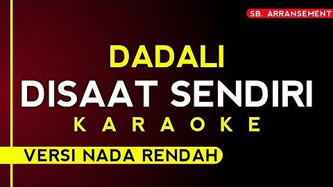 Dadali - Disaat Sendiri [Karaoke versi nada rendah] High Audio Quality!!
