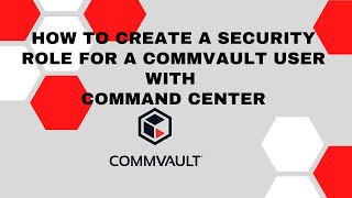 How to create a security role for a Commvault user..2021