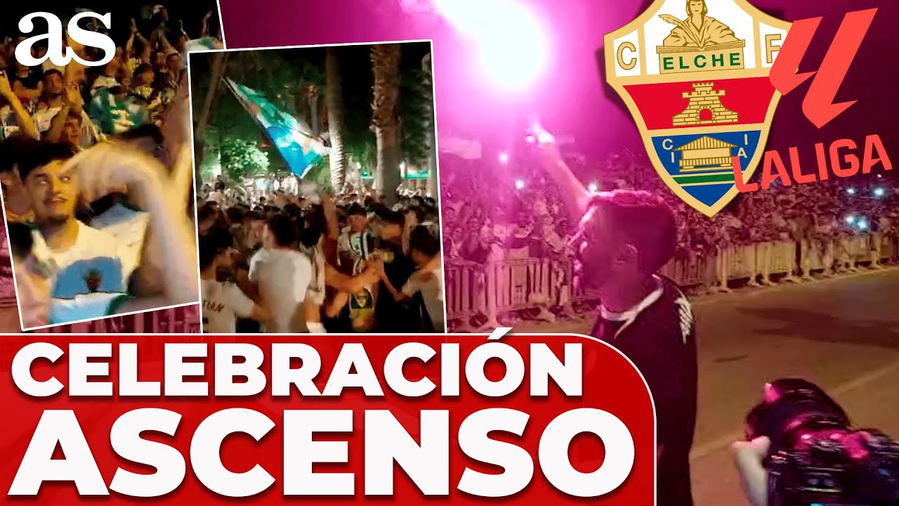 ASCENSO ELCHE CF A PRIMERA | CELEBRACIÓN COMPLETA JUGADORES y AFICIÓN ...