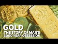 GOLD: The Story of Man's 6000 Year Obsession | History of Gold | Documentary | Money System