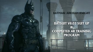 Batman Arkham Knight -  Batsuit V8.03 Suit Up & Completed AR TRAINING PROGRAM