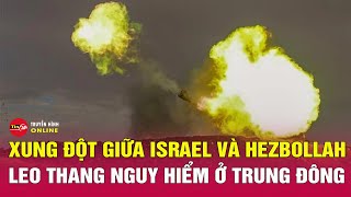 Giao tranh gia tăng ác liệt giữa Israel và Hezbollah | Tin thế giới mới nhất 27/4