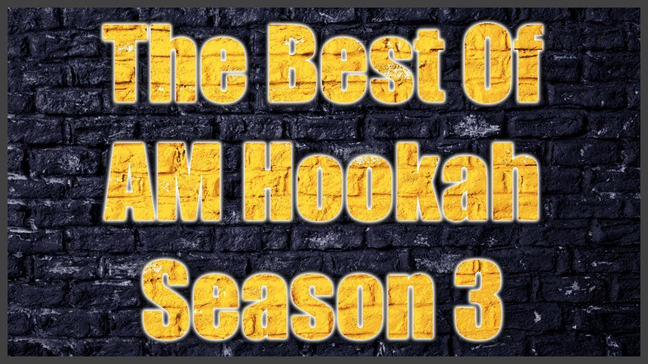 The Best of AM Hookah Season 3