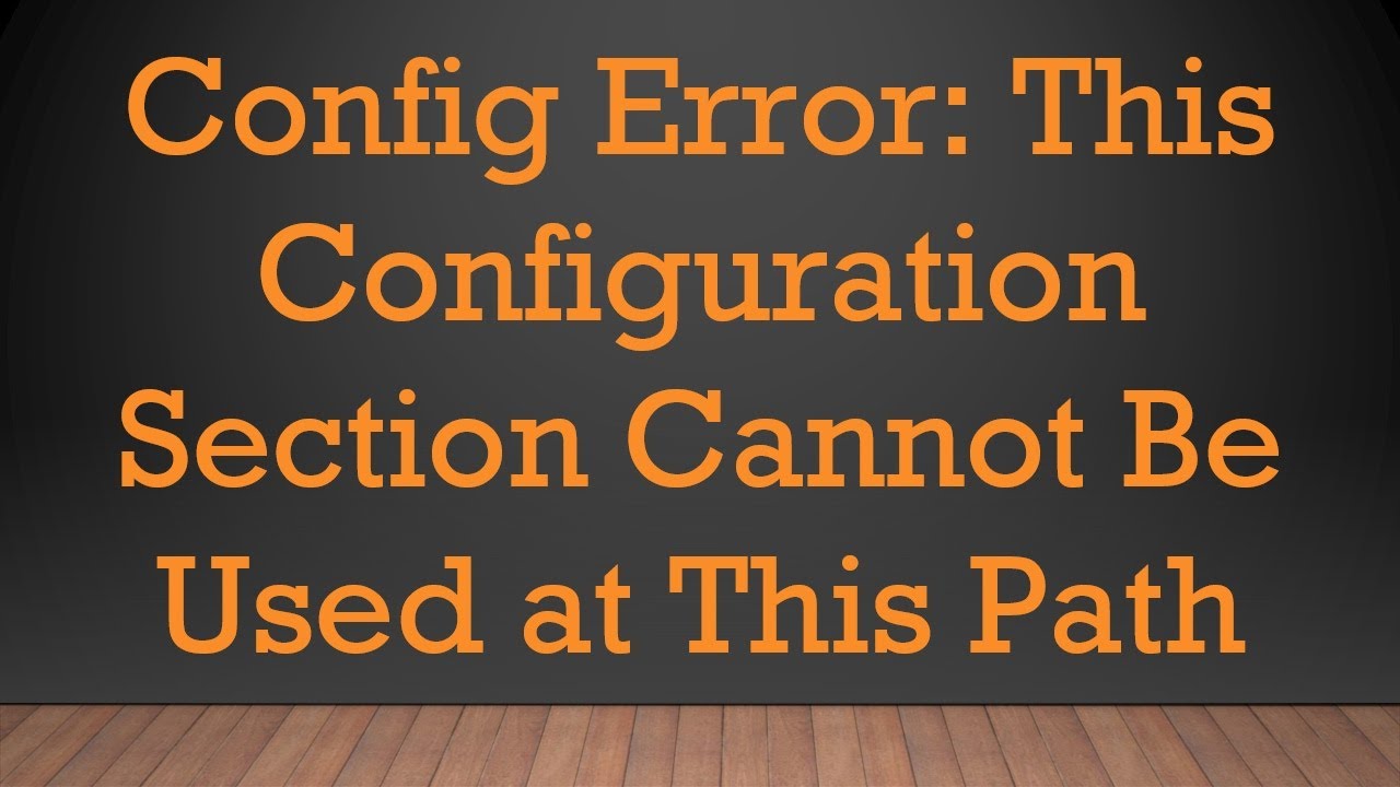 Config Error: This Configuration Section Cannot Be Used at This Path ...