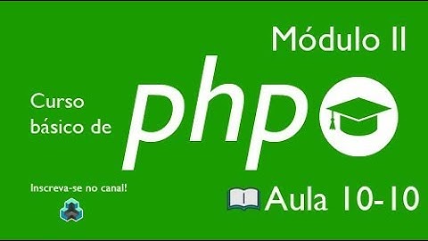 Curso básico de PHP - Módulo II - Estrutura de decisão - Aula 10-10