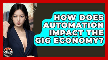 How Does Automation Impact The Gig Economy? - Socialism Explained