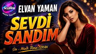 Sevdi̇ Sandim - Elvan Yaman Ağlatan Duygusal Türkü 2026 💔 Söz - Müzik: Remzi Özkan Ürkü .