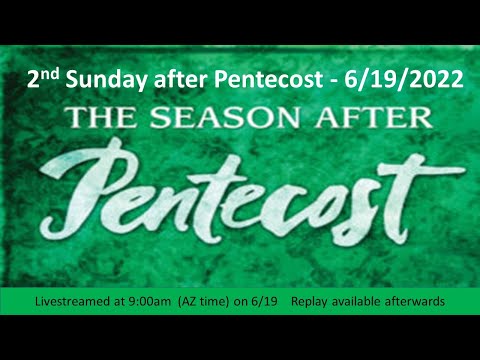 2nd Sunday after Pentecost  -  9:00am   6/19/22 - Live Streamed Service