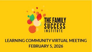 The Family Success Institute Learning Community meeting - February 5, 2026