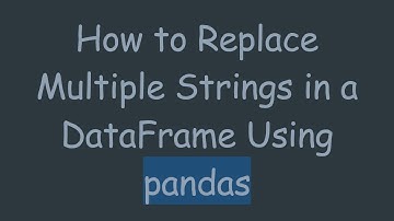How to Replace Multiple Strings in a DataFrame Using pandas