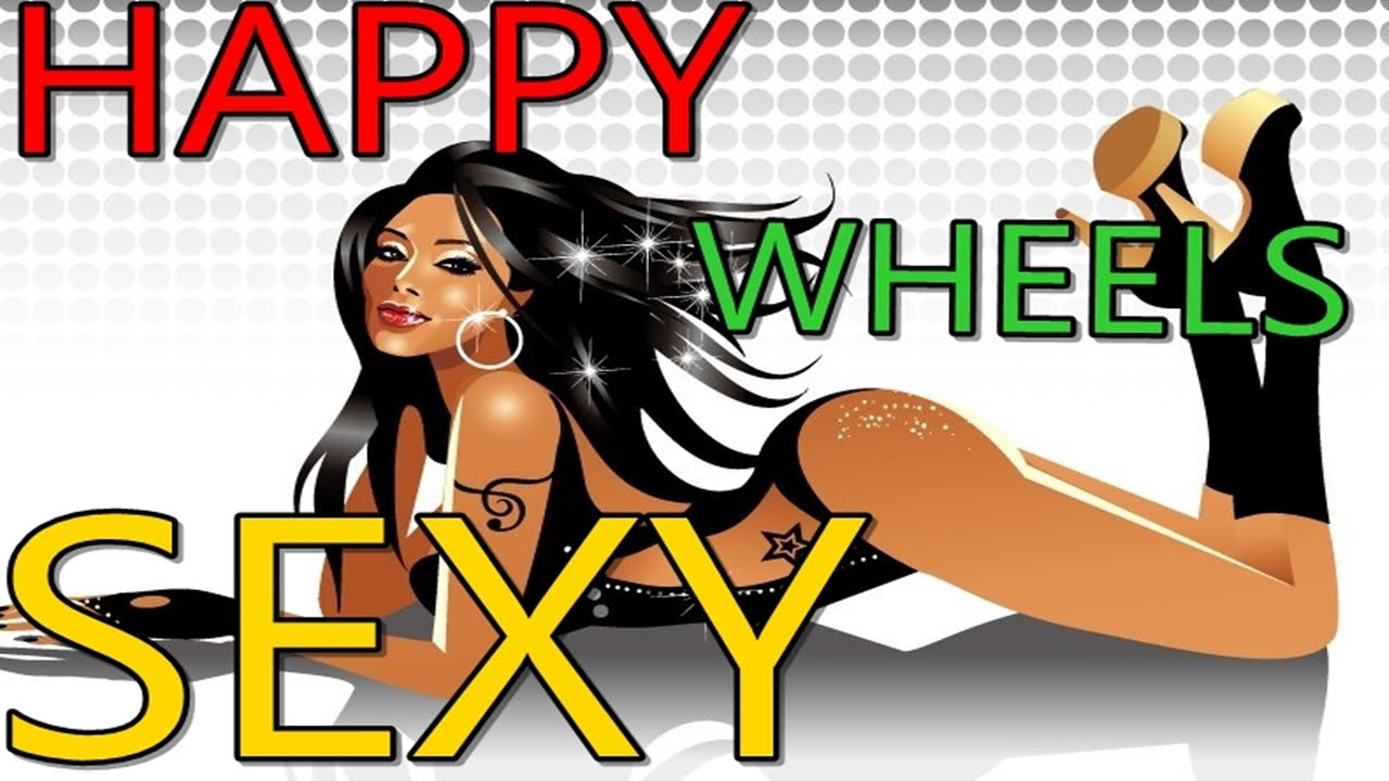SEXIEST HAPPY WHEELS ( EXTREMELY HOT) YouTube