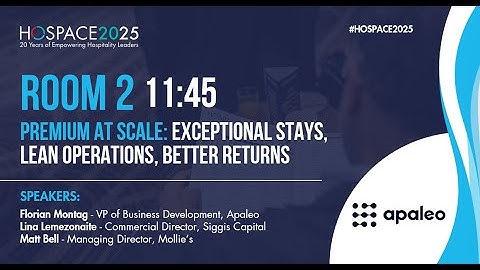 HOSPACE 2025 - 11:45 - Room 2: Premium at scale: Exceptional stays, lean operations, better returns