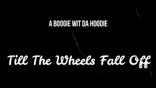 A Boogie Wit da Hoodie - Till The Wheels Fall Off ( Slowed )