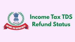 Income Tax TDS Refund Status