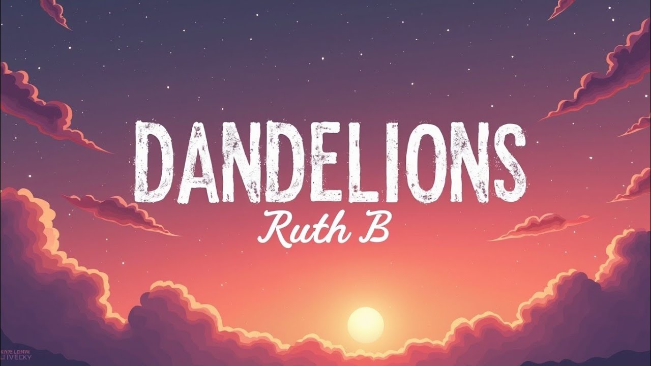 Ruth B. – Dandelions Lyrics | Reflective Pop Ballad | Trending Emotional Hit 2025