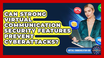 Can Strong Virtual Communication Security Features Prevent Cyberattacks? - Virtual Communication Hub