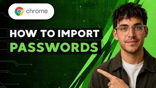 How to Import Passwords into Google Chrome [2026 Full Guide]