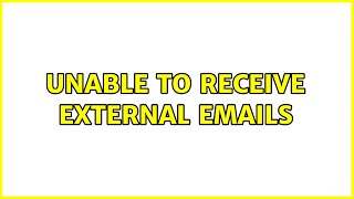 Unable to receive external emails (2 Solutions!!)