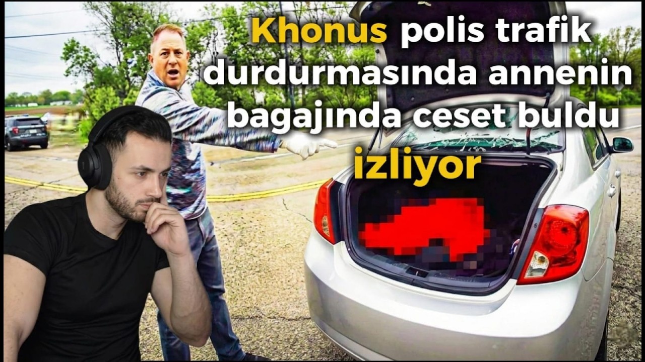 Khonus | polis trafik durdurmasında annenin bagajında ceset buldu  | İZLİYOR